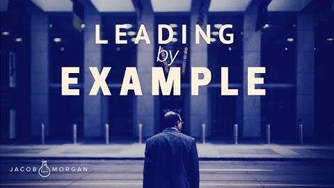 If You Want to Change Behavior Then Lead By Example - Jacob Morgan