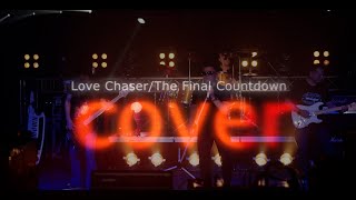 LOVE CHASER & THE FINAL COUNTDOWN