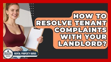 How To Resolve Tenant Complaints With Your Landlord? - Rental Property Gurus