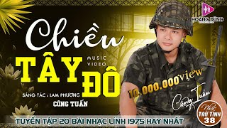 CHIỀU TÂY ĐÔ, GIÃ BIỆT SÀI GÒN - CÔNG TUẤN ➤LK Nhạc Lính 1975 | Rumba Hải Ngoại Hay Vượt Thời Gian