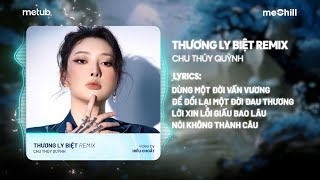 Thương Ly Biệt (Remix Bản Hot TikTok) - Chu Thúy Quỳnh / Khi yêu cứ ngỡ nên thơ tình yêu như giấc mơ