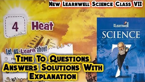 New Learnwell Science Class 7 chapter 4 Heat Time To Answers|Class 7 Science Chapter 4 Solutions Pdf
