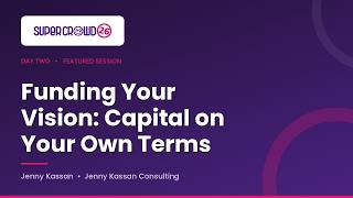 SuperCrowd26: Funding Your Vision: Capital on Your Own Terms