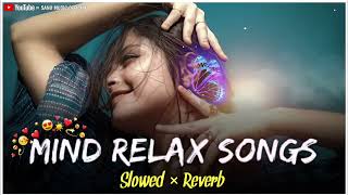Mind relax songs || Hindi slowed and reverb Love Song 2024 💝🫵🏻😘