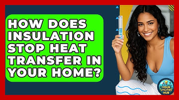 How Does Insulation Stop Heat Transfer In Your Home? - Your Utilities Hub