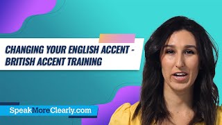 Changing Your English Accent - British Accent Training