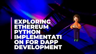 Exploring Ethereum Python Implementation for Dapp Development