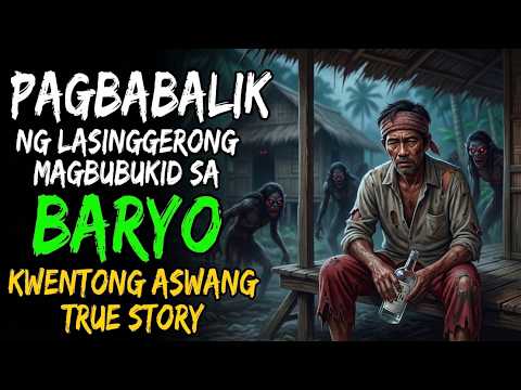PAGBABALIK NG LASINGGERONG MAGBUBUKID SA BARYO (Aswang True Story)