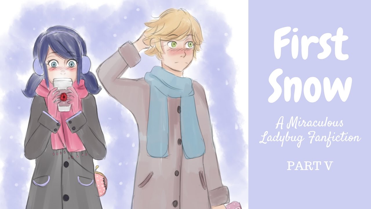 First Snow Part 5 (A Miraculous Ladybug Fanfiction) YouTube