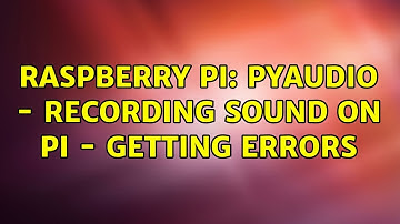 Raspberry Pi: Pyaudio - Recording sound on Pi - getting errors (2 Solutions!!)