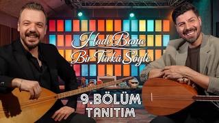 🎙️ Haydi Bana Bir Türkü Söyle - 9. Tanıtım
