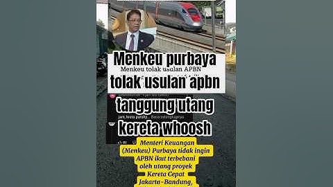 MENKEU PURBAYA TOLAK USULAN  BAYAR UTANG KERETA WHOOSH PAKE APBN
