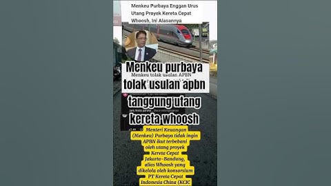 MENKEU PURBAYA TOLAK USULAN  BAYAR UTANG KERETA WHOOSH PAKE APBN