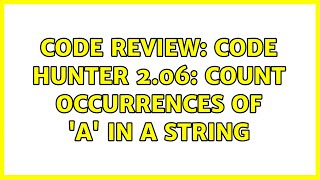 Code Review: Code Hunter 2.06: Count occurrences of 'a' in a string (6 Solutions!!)