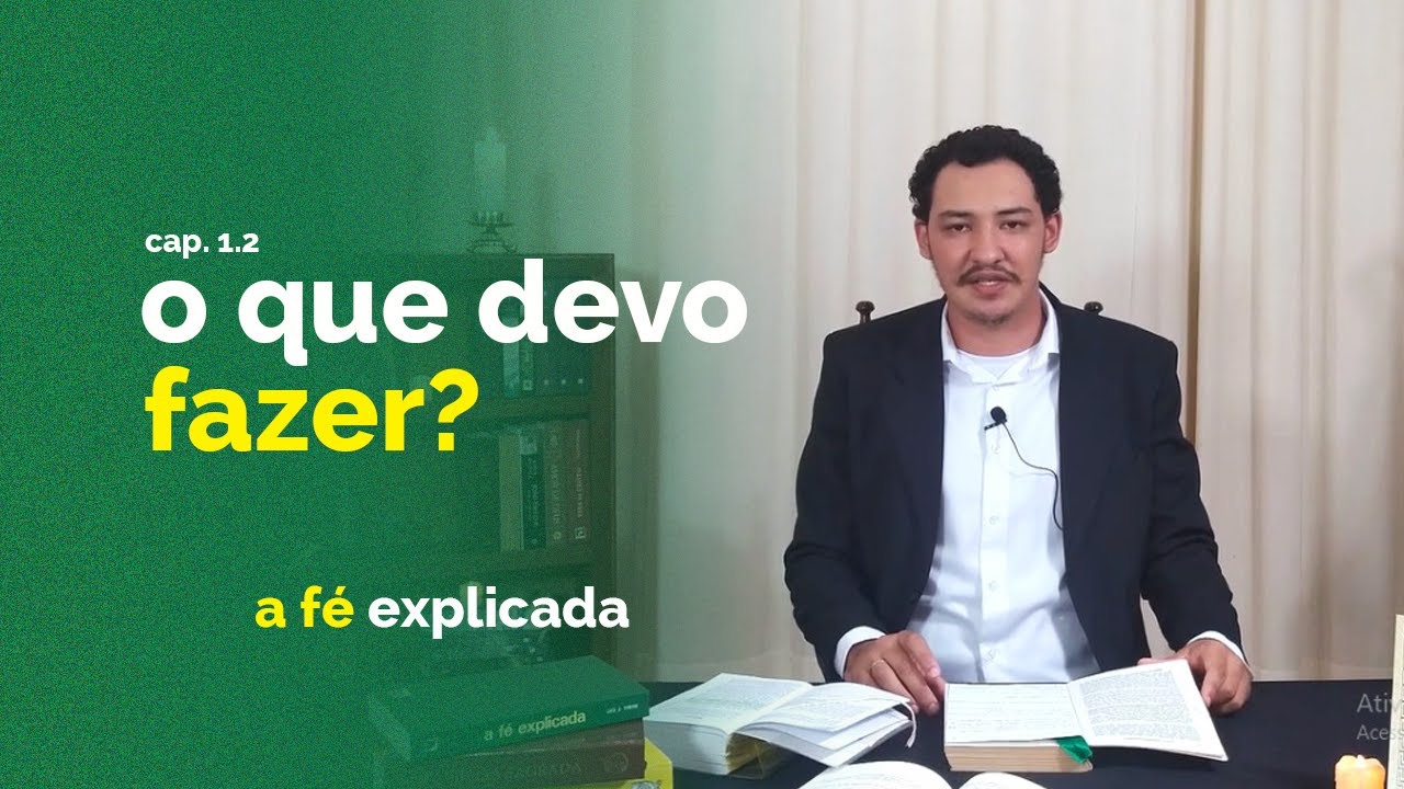 A FÉ EXPLICADA 02 - O que devo fazer?