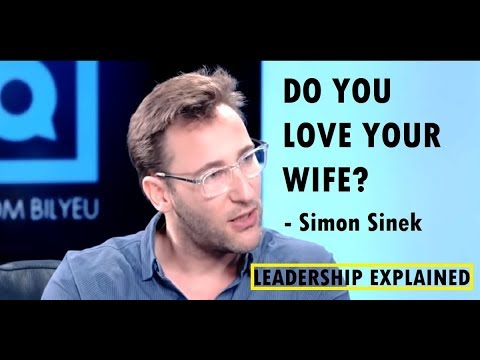 Do You Love Your Wife Simon Sinek Explains About Leadership Best Motivational Video 2019