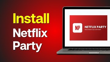 How to Install Netflix Party