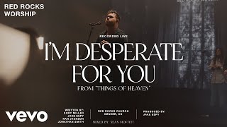 Red Rocks Worship - I'm Desperate for You (Official Live Video) chords