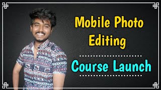 Mobile photo Editing Course Launching. Trust me its 100% worthy