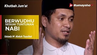 Khutbah Jumat : Berwudhu Sesuai Tuntunan Nabi - Ustadz M Abduh Tuasikal