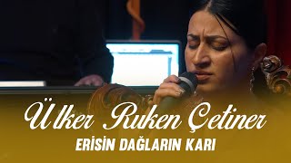 Erisin Dağların Karı (Bunca Gamı) - Ülker Ruken Çetiner Akustik Resimi