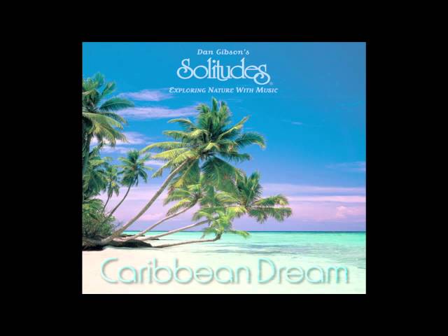 Dan Gibson's Solitudes - Caribbean Dream