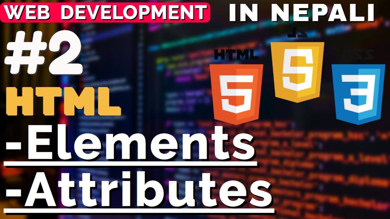 Elements & Attributes - Web Development Tutorial in Nepali #2 - DaKulX ...