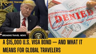 A $15,000 Visa Bond — And What It Means for Global Travelers