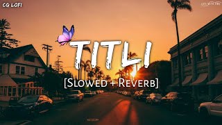 Titli | तितली Cg Song | Slowed And Reverb | Lofi Mix