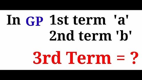 If 1st  and 2nd term of G P are a and b then what is 3rd term ?