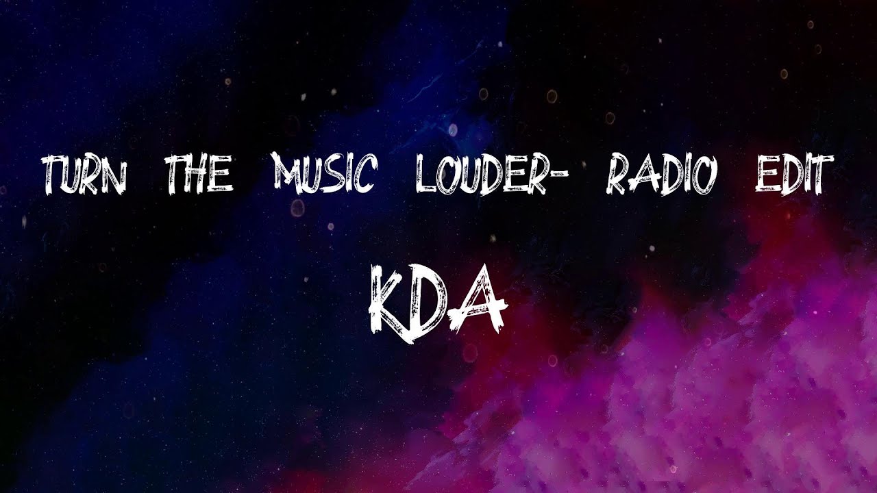 KDA   Turn The Music Louder Rumble   Radio Edit Lyrics