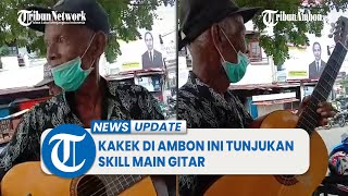 Viral Di Tiktok, Video Kakek Di Ambon Ini Tunjukan Skill Main Gitar