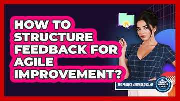 How To Structure Feedback For Agile Improvement?
