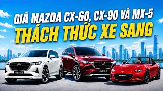 Mazda công bố giá bộ ba CX-60, CX-90, MX-5: Thách thức xe sang!