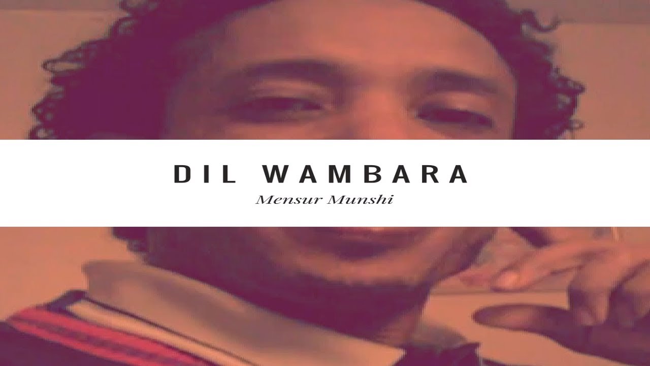 Mensur Munshi - Dil Wambara