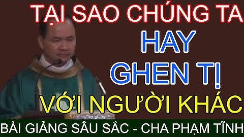 Tại Sao Chúng Ta Hay Ghen Tị Với Người Khác - Cha Phạm Tĩnh
