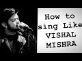 How to sing like vishal mishra  vishal mishra voice analysis  jayesh