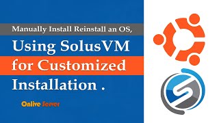 Manually Install Reinstall an OS, Using SolusVM for Customized Installation.