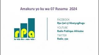 Amakuru yo ku wa 07 Rusama  2024