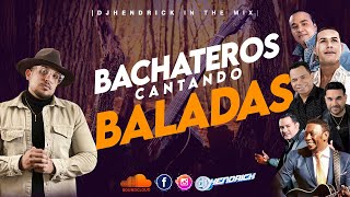 Dj Hendrick - Bachateros Cantando Baladas 🎤  | Mix 1