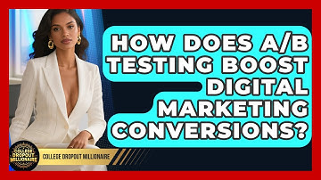 How Does A/B Testing Boost Digital Marketing Conversions? - College Dropout Millionaire