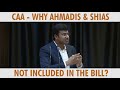 Caa  why ahmadis  shias not included in the bill