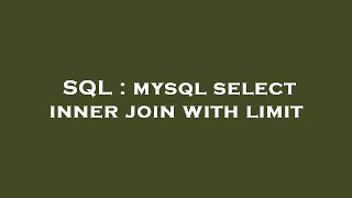 SQL : mysql select inner join with limit