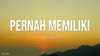 Dmasiv -  Pernah Memiliki Lyrics