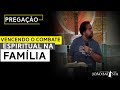 Vencendo o COMBATE ESPIRITUAL na família - Moisés Rocha