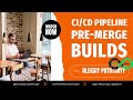 CI/CD pipeline. Pre-merge builds