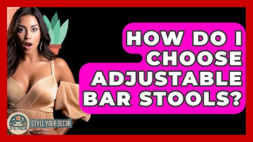How Do I Choose Adjustable Bar Stools? - Style Your Decor