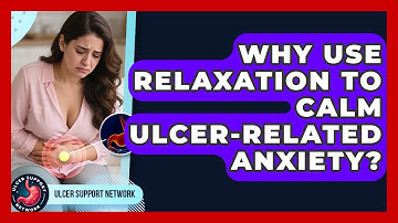 Why Use Relaxation To Calm Ulcer-related Anxiety? - Ulcer Support Network