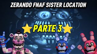 ZERANDO FNAF SISTER LOCATION - ⭐CONSERTANDO O FUNTIME FREDDY PARTE 3⭐