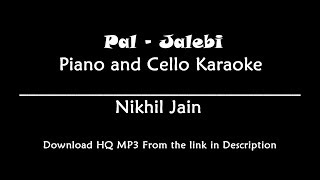 Pal - Jalebi | KARAOKE | Piano and Cello